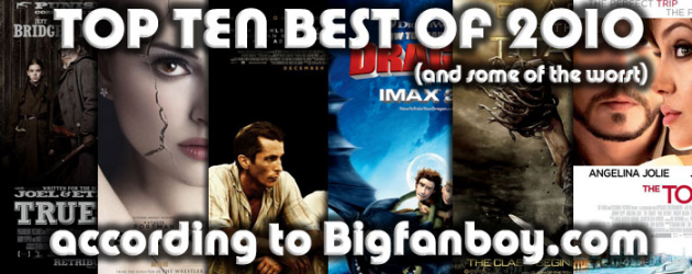 TOP TEN BEST MOVIES OF 2010 (and some of the worst) according to Bigfanboy.com