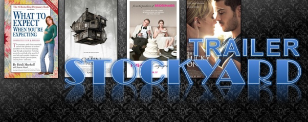 Trailer Stockyard: WHAT TO EXPECT WHEN YOU’RE EXPECTING, CABIN IN THE WOODS, THE FIVE-YEAR ENGAGEMENT and THE LUCKY ONE