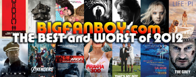Bigfanboy.com’s BEST AND WORST OF 2012 CINEMA – A Year In Review