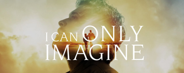 I CAN ONLY IMAGINE review by Mark Walters – the true story behind Bart Millard’s beloved song
